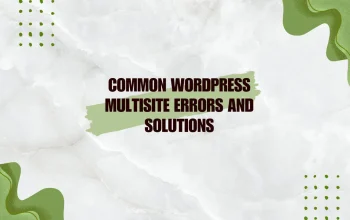 Common WordPress Multisite Errors and Solutions