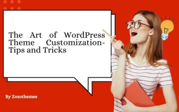 The Art of WordPress Theme Customization: Tips and Tricks